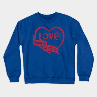 Love Never Fails 2 Crewneck Sweatshirt